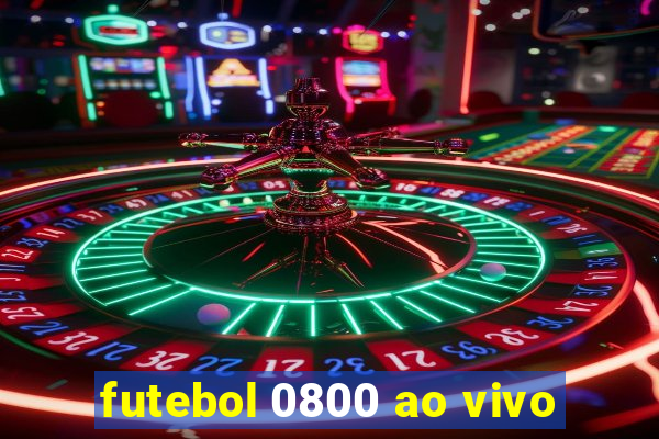 futebol 0800 ao vivo